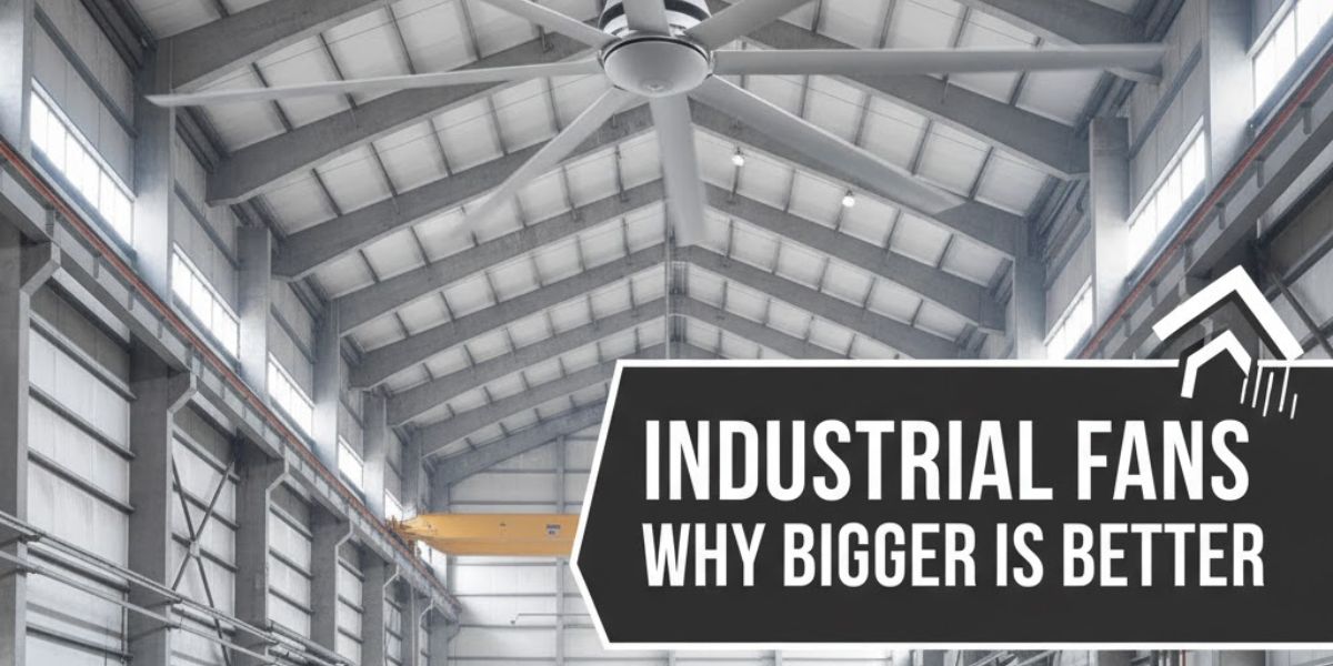 Industrial Fans: Why Bigger Is Better