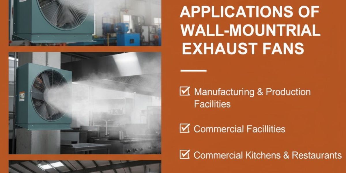 Wall-Mounted Industrial Exhaust Fans: Key Benefits and Applications Common Applications of Wall-Mounted Industrial Exhaust Fans