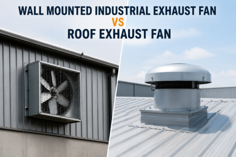 Wall Mounted Industrial Exhaust Fan vs Roof Exhaust Fan