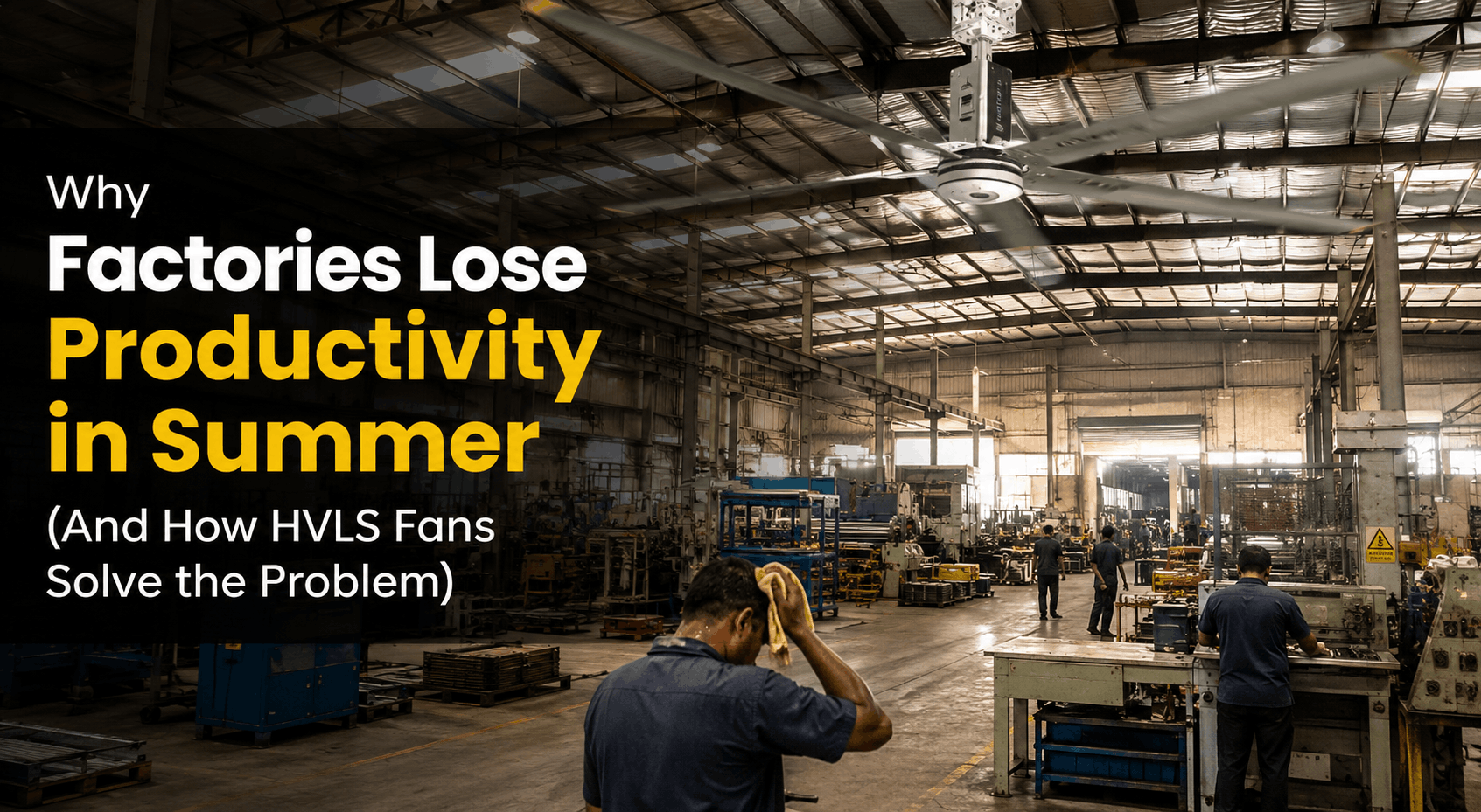 Why Factories Lose Productivity in Summer (And How HVLS Fans Solve the Problem)